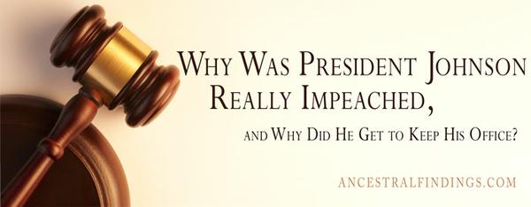 Why Was President Johnson Really Impeached, and Why Did He Get to Keep His Office?