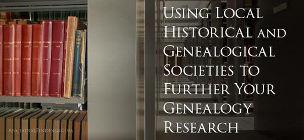 Using Local Historical and Genealogical Societies to Further Your Genealogy Research