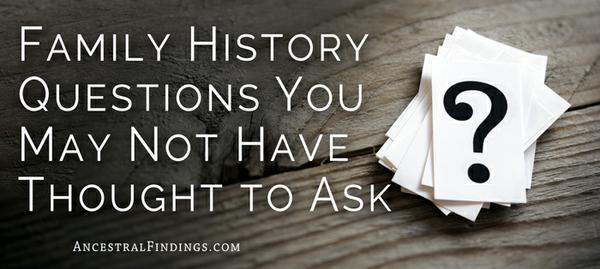 Family History Questions You May Not Have Thought to Ask