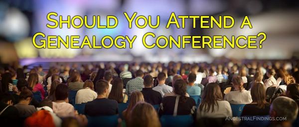 Should You Attend a Genealogy Conference?