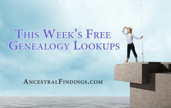 This Week’s Free Genealogy Lookups