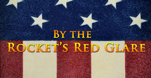 By the Rocket’s Red Glare (Francis Scott Key)