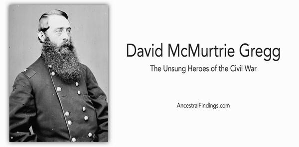 David McMurtrie Gregg: The Unsung Heroes of the Civil War