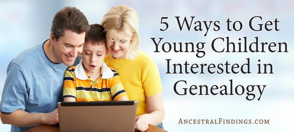 5 Ways to Get Young Children Interested in Genealogy