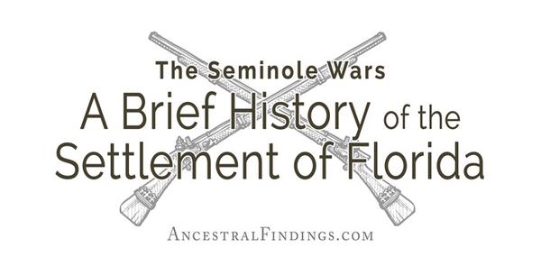 The Seminole Wars: A Brief History of the Settlement of Florida