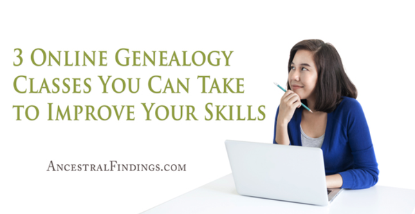 3 Online Genealogy Classes ​​​​​​​You Can Take to Improve Your Skills