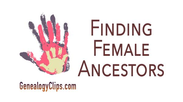 More Tips on Female Ancestors: Finding Them Before 1850