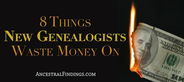 8 Things New Genealogists Waste Money On