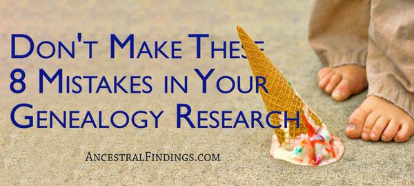 Don’t Make These 8 Mistakes in Your Genealogy Research