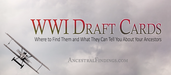 WWI Draft Cards: Where to Find Them and What They Can Tell You About Your Ancestors