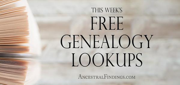 This Week’s Free Genealogy Lookups