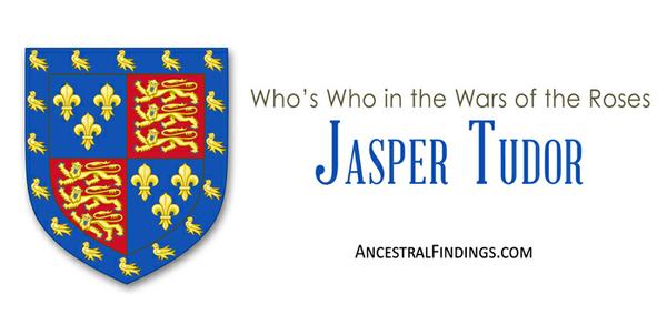 Who’s Who in the Wars of the Roses: Jasper Tudor