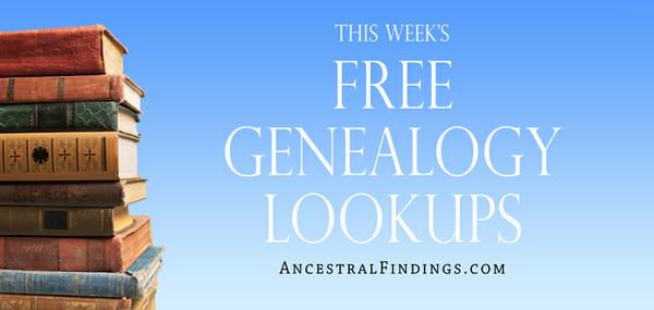 This Week’s Free Genealogy Lookups