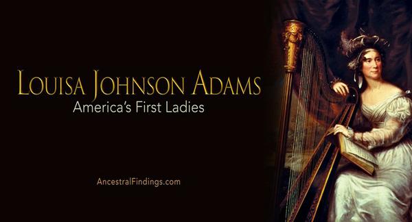 America’s First Ladies: Louisa Johnson Adams