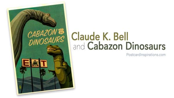 Postcard Inspirations: Claude K. Bell and Cabazon Dinosaurs