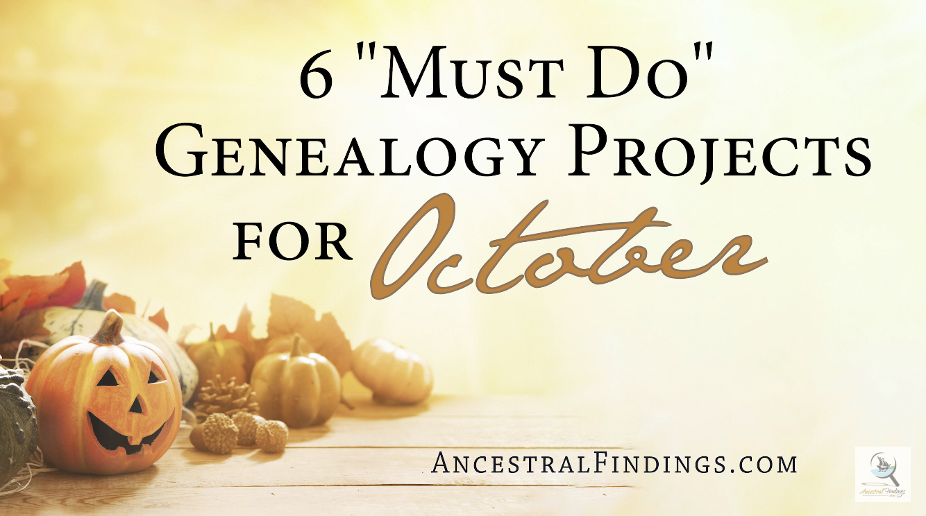6 “Must-Do” Genealogy Projects for October