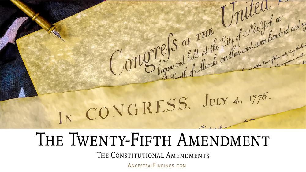 The Twenty-Fifth Amendment: The Constitutional Amendments