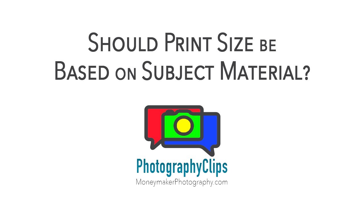 Should Print Size be Based on Subject Material?