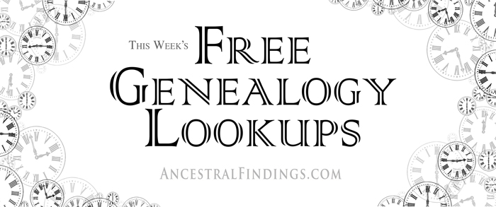 This Week’s Free Genealogy Lookups