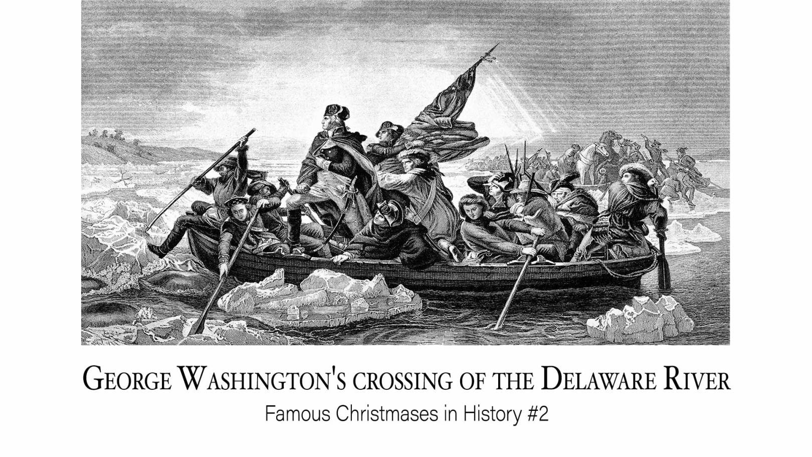 George Washington’s crossing of the Delaware River: Famous Christmases in History #2
