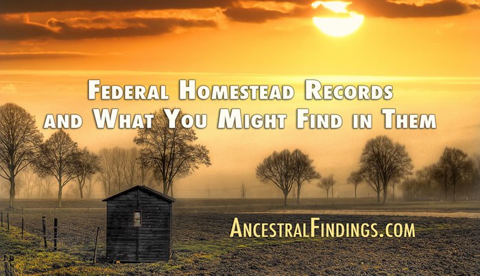 Federal Homestead Records and What You Might Find in Them