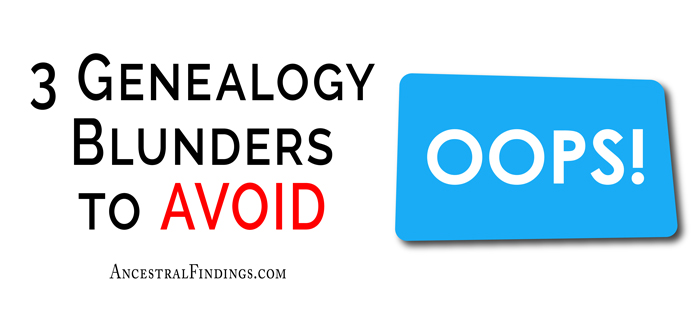 3 Genealogy Blunders to Avoid