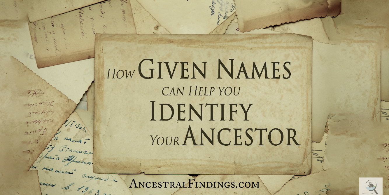 How Given Names Can Help You Identify Your Ancestor