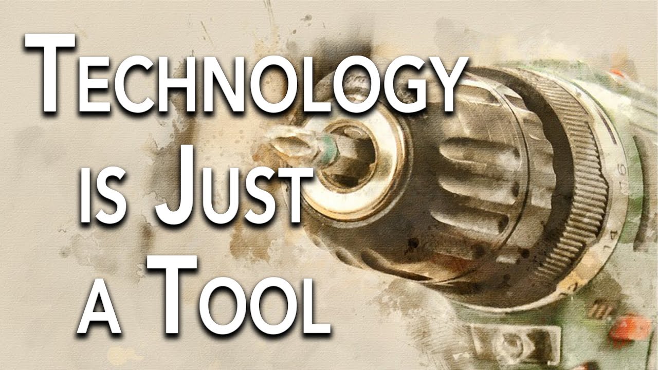 Technology is Just a Tool