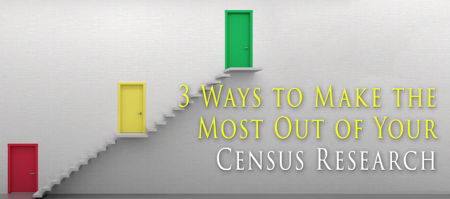 3 Ways to Make the Most Out of Your Census Research