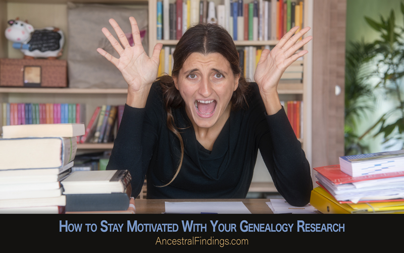 How to Stay Motivated With Your Genealogy Research