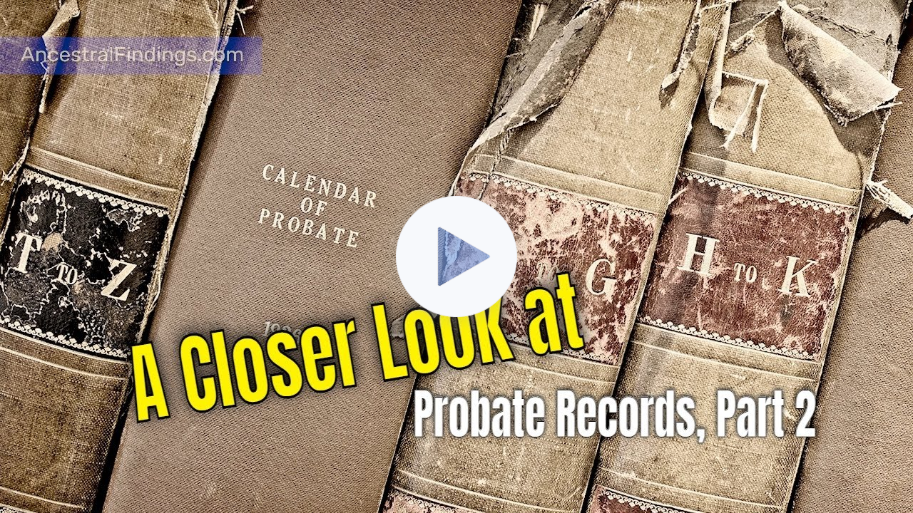 A Closer Look at Probate Records, Part 2 | Ancestral Findings Podcas2