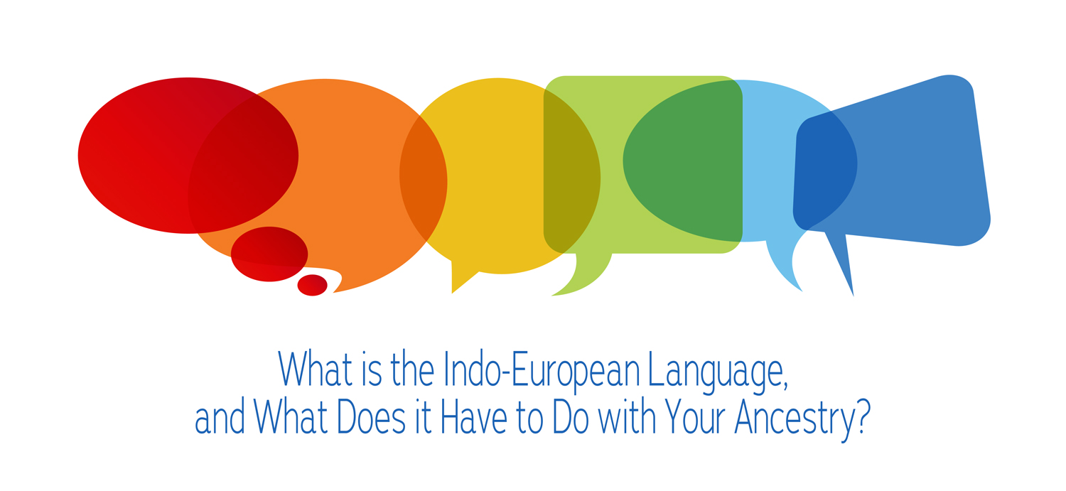 What is the Indo-European Language, and What Does it Have to Do with Your Ancestry?