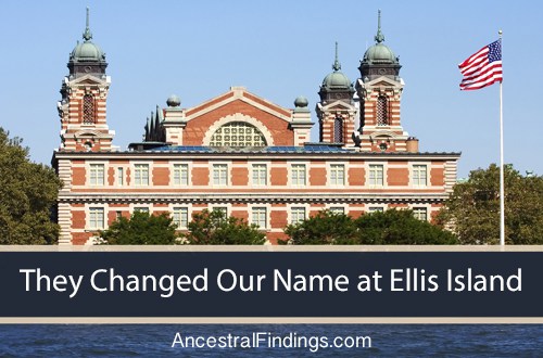 They Changed Our Name at Ellis Island