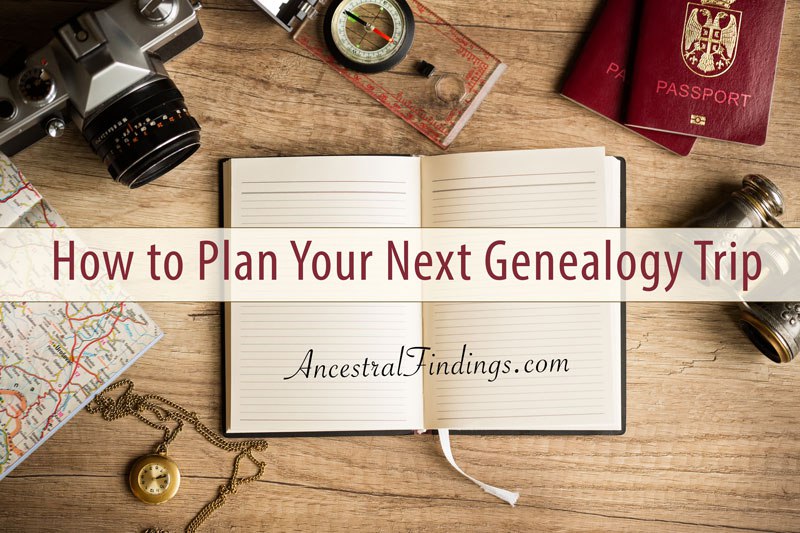 How to Plan Your Next Genealogy Trip