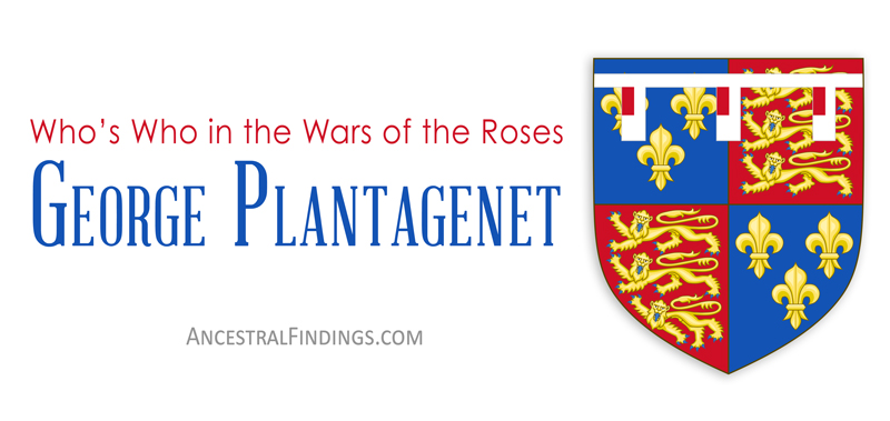 George Plantagenet: Who’s Who in the Wars of the Roses