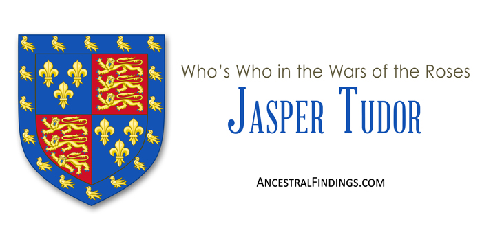 Jasper Tudor: Who’s Who in the Wars of the Roses