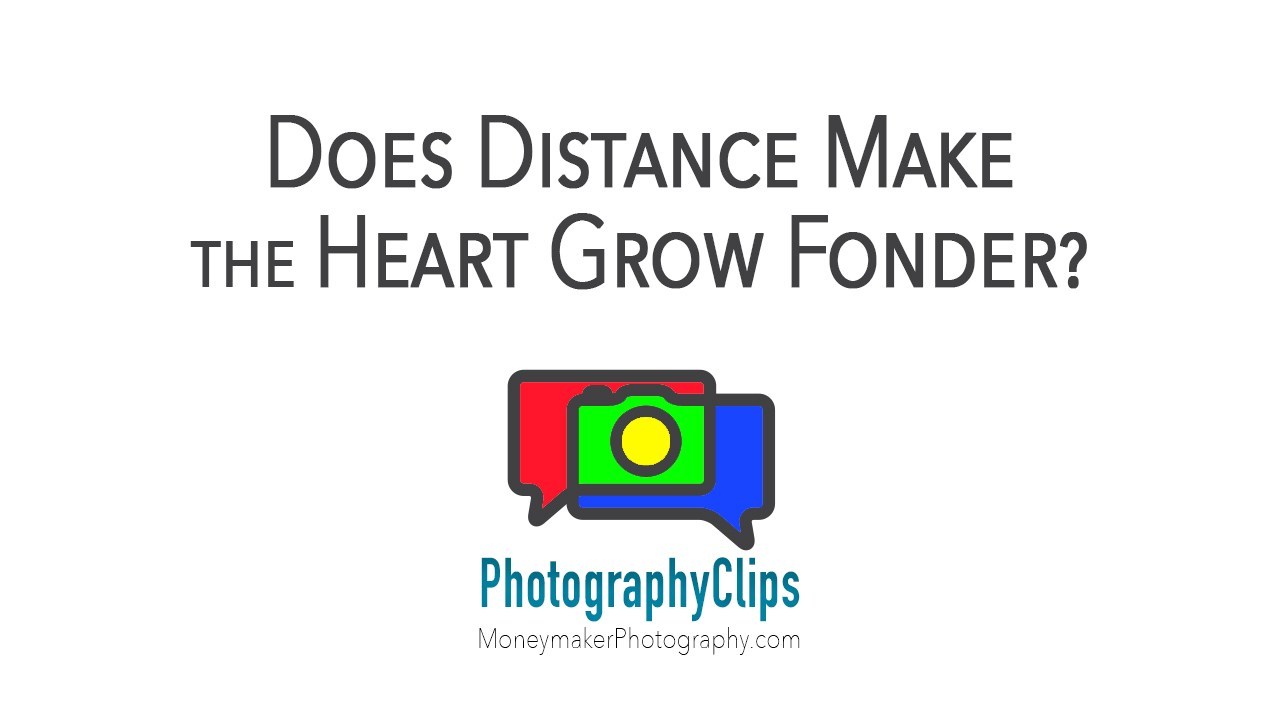 Does Distance Make the Heart Grow Fonder?