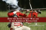 How the Seven Years’ War led to the American Revolution