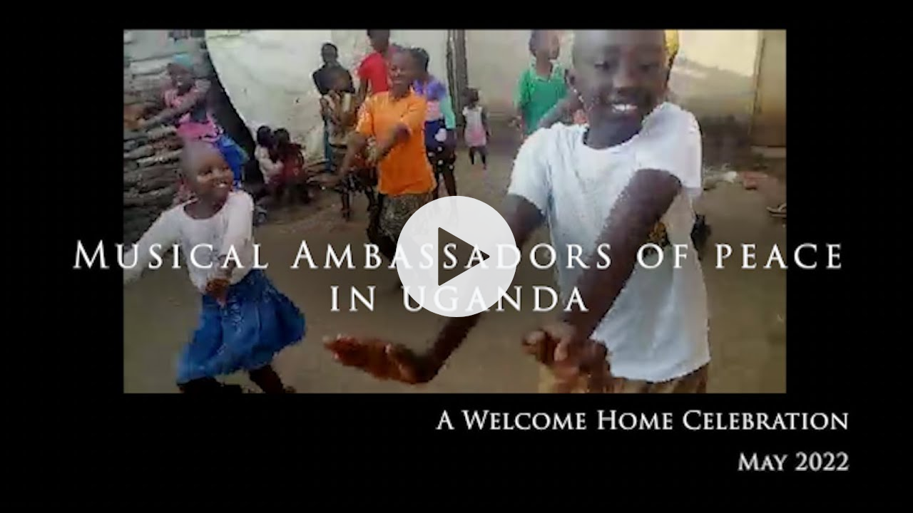 A Welcome Home Party, Uganda - Spring 2022 - Musical Ambassadors of Peace