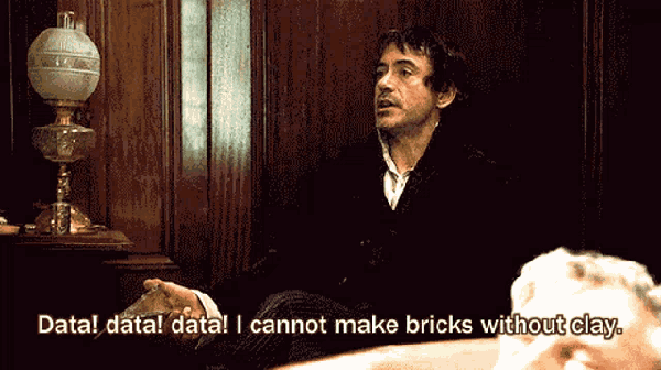 Meme of Sherlock Holmes saying, "Data, data, data! I can't make bricks without clay."