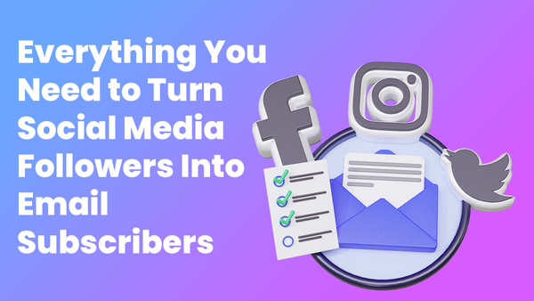 Everything you need to turn social media followers into email subscribers.