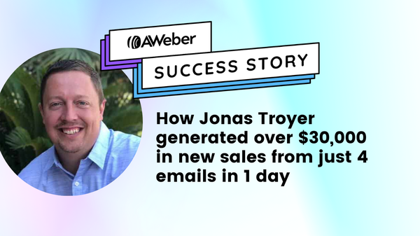 AWeber Success Story: How Jonas Troyer Generated over $30,000 in New Sales from Just 4 Emails in 1 Day