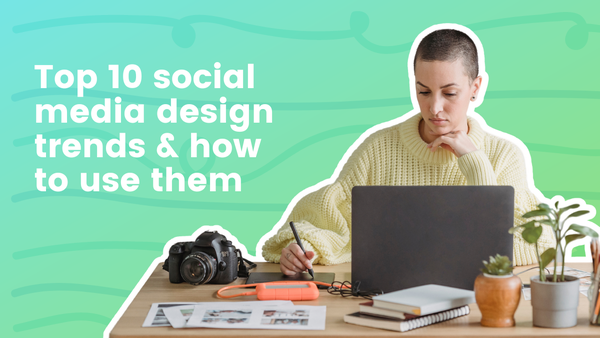 Top 10 social media design trends and how to use them