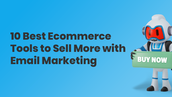 10 Best Ecommerce Tools to Sell More with Email Marketing