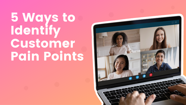 5 Ways to Identify Customer Pain Points