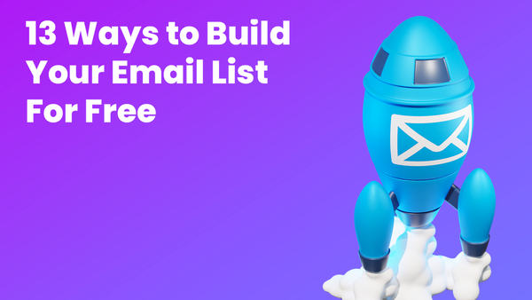 13 Ways to Build Your Email List for Free.