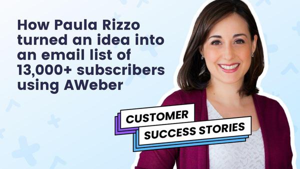 How Paula Rizzo turned an idea into an email list of 13K+ subscribers. Click here to find out how
she did it.