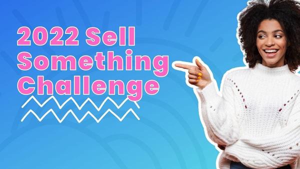 Sign
up for the 2022 Sell Something Challenge