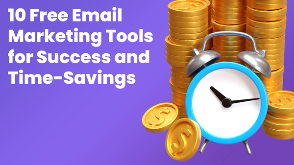 10 Free Email Marketing Tools for Success and Time-Savings