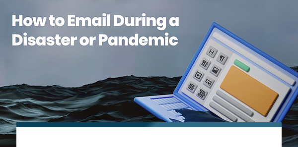 How to Email During a Disaster
or Pandemic